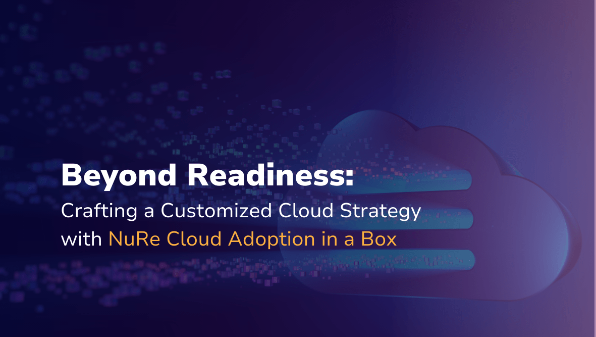 Beyond Readiness: Crafting a Customized Cloud Strategy with NuRe Cloud Adoption in a Box