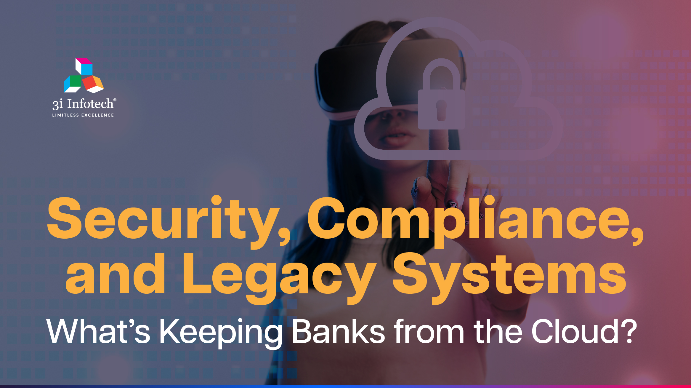 Security, Compliance, and Legacy Systems: What’s Keeping Banks from the Cloud?